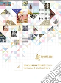 Assonanze dissolvenze. Cento anni di scuola del libro libro