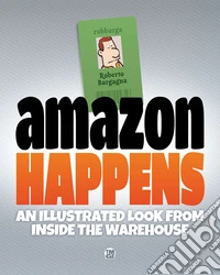 Amazon happens. An illustrated look from inside the warehouse libro