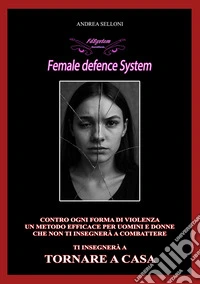 FdSystem Female Defence System. Ediz. illustrata libro