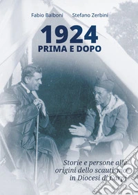 1924 prima e dopo. Storie e persone alle origini dello scautismo in Diocesi di Carpi libro