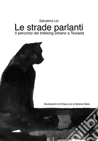 Le strade parlanti. Il percorso del trekking urbano a Teulada libro