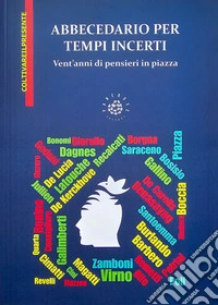 Abbecedario per tempi incerti. Vent'anni di pensieri in piazza libro