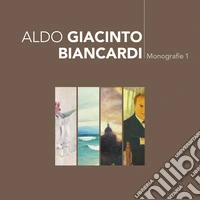 Aldo Giacinto Biancardi. Monografie. Vol. 1 libro