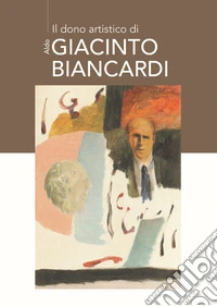 Il dono artistico di Aldo Giacinto Biancardi. Ediz. integrale libro