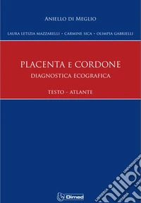 Placenta e cordone. Diagnostica Ecografica Testo Atlante. Ediz. illustrata libro