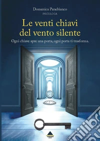 Le venti chiavi del vento silente. Ogni chiave apre una porta, ogni porta ti trasforma libro