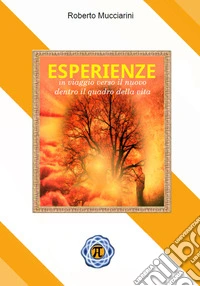 Esperienze. In viaggio verso il nuovo dentro il quadro della vita libro