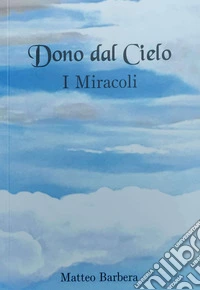Dono dal cielo. I miracoli libro
