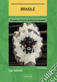 Brasile. Da Iguaçu al Pantanal, da Manaus al Maranhão libro