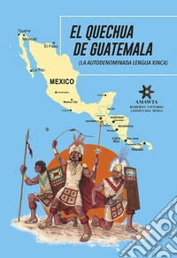 El quechua de Guatemala (la autodenominada lengua xinca) libro