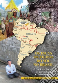 Os Incas. Os Filhos do sol no Brasil. O Peabiru, o Ñanniy, os petróglifos e a «Pedra do Ingá». Os Incas no Brasil. Vol. 2 libro