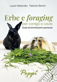 Erbe e foraging per conigli e cavie. Guida all'alimentazione spontanea. Ediz. illustrata libro