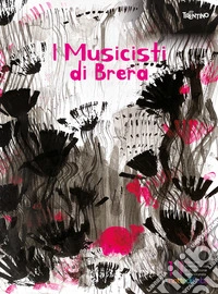 Notte di fiaba Illustration Contest and Exhibition 11th edition. I Musicisti di Brera. Ediz. multilingue libro