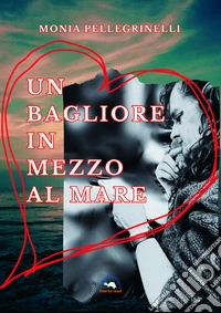 Un bagliore in mezzo al mare libro