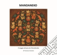 Mandaneko. Il viaggio del piccolo Manekineko. Ediz. illustrata libro