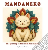 Mandaneko. The journey of the little Manekineko. Ediz. illustrata libro