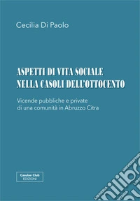 Aspetti di vita sociale nella Casoli dell'Ottocento libro