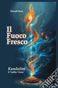 Il fuoco fresco. Kundalinì, il «soffio vitale». Ediz. multilingue libro