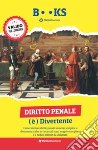 Diritto penale (è) divertente. Come studiare diritto penale in modo semplice e divertente anche se sei alle prime armi e i manuali sono lunghi e complessi libro