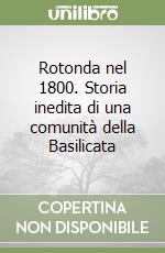 Rotonda nel 1800. Storia inedita di una comunità della Basilicata libro