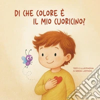 Di che colore è il mio cuoricino? Un viaggio tre le emozioni, insieme a Leo e al suo amico Zigo libro
