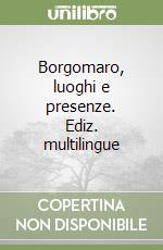 Borgomaro, luoghi e presenze. Ediz. multilingue libro
