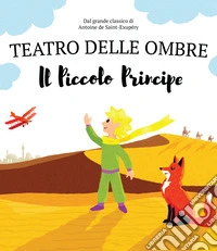 Il piccolo principe. Teatro delle ombre. Shaplaboo. Ediz. illustrata libro