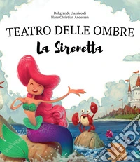 La Sirenetta. Teatro delle ombre. Shaplaboo. Ediz. illustrata libro