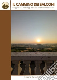 Il Cammino dei Balconi. Viaggio nei paesaggi dell'entroterra maceratese libro