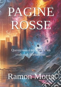Pagine rosse. Questo non è un libro. È un codice di liberazione libro