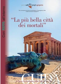 «La più bella città dei mortali». Guida al Parco Archeologico della Valle dei Templi. Ediz. Italiana, inglese e spagnola libro