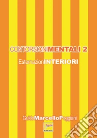 Contorsioni mentali. Esternazioninteriori. Vol. 2 libro