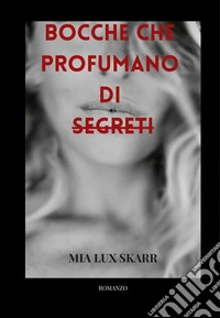 Bocche che profumano di segreti libro