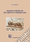 Passato e presente del diritto commerciale libro di Libertini Mario