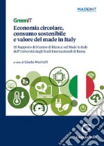 GreenIT. Economia circolare, consumo sostenibile e valore del made in Italy. 3º Rapporto del Centro di Ricerca sul Made in Italy dell'Università degli Studi Internazionali di Roma