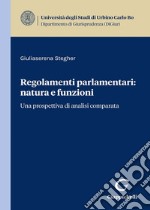 Regolamenti parlamentari: natura e funzioni. Una prospettiva di analisi comparata libro