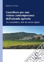 Contributo per una visione contemporanea dell'azienda agricola. Tra sostenibilità e sfide del mondo digitale libro