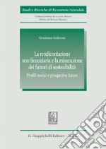 La rendicontazione non finanziaria e la misurazione dei fattori di sostenibilità. Profili teorici e prospettive future libro