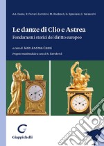 Le danze di Clio e Astrea. Fondamenti storici del diritto europeo libro