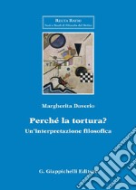 Perché la tortura? Un'interpretazione filosofica libro