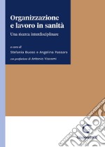 Organizzazione e lavoro in sanità. Una ricerca interdisciplinare libro