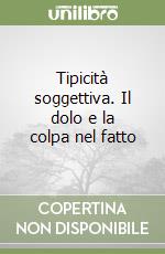 Tipicità soggettiva. Il dolo e la colpa nel fatto