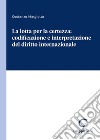 La lotta per la certezza: codificazione e interpretazione del diritto internazionale libro di Margiotta Costanza