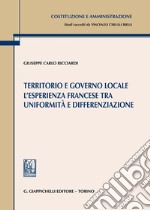 Territorio e governo locale. L'esperienza francese tra uniformità e differenziazione libro