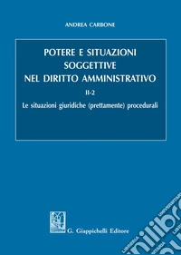 Potere e situazioni soggettive nel diritto amministrativo. Vol. 2/2: Le situazioni giuridiche (prettamente) procedurali