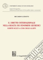 Il diritto internazionale nella realtà dei fenomeni giuridici. Scritti scelti a cura degli allievi libro