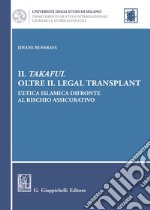 Il takaful oltre il legal transplant. L'etica islamica difronte al rischio assicurativo libro