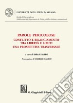 Parole pericolose. Conflitto e bilanciamento tra libertà e limiti. Una prospettiva trasversale