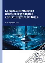 La regolazione pubblica delle tecnologie digitali e dell'intelligenza artificiale libro