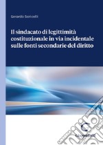 Il sindacato di legittimità costituzionale in via incidentale sulle fonti secondarie del diritto libro